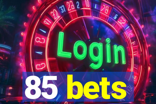 85 bets